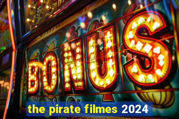 the pirate filmes 2024